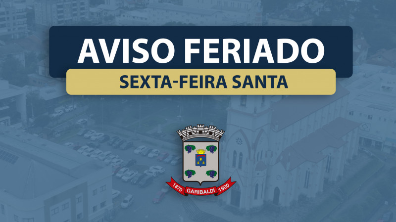 Prefeitura de Garibaldi não terá expediente nesta sexta, 15,  feriado de Sexta-Feira Santa