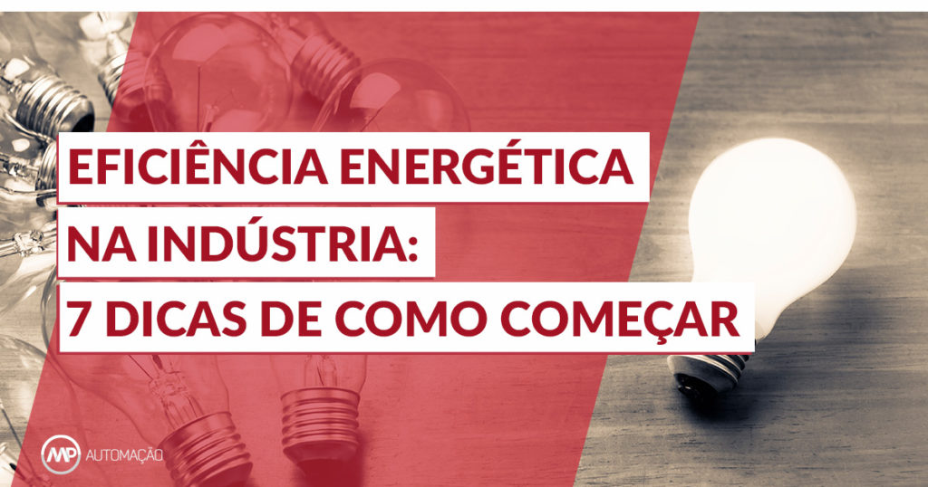 Eficiência energética na indústria: 7 dicas de como começar